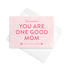 One Good Mom / Notecard with Envelope
