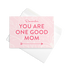 One Good Mom  / Notecard with Envelope